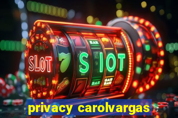 privacy carolvargas